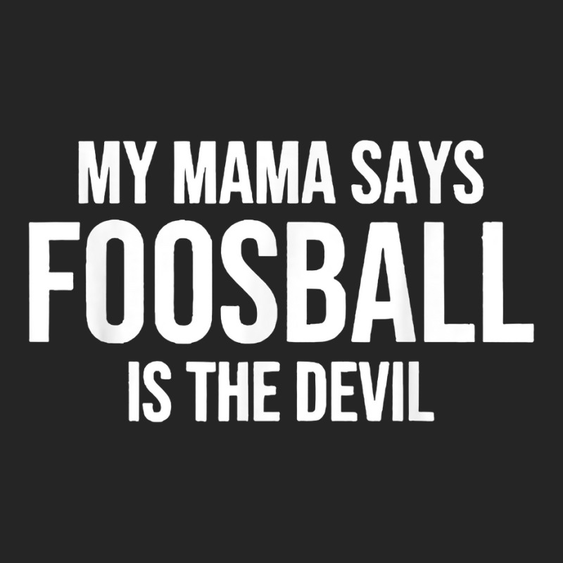 My Mama Says Foosball Is The Devil Funny Football Season T Shirt Unisex Hoodie by pofijinashu | Artistshot