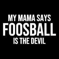 My Mama Says Foosball Is The Devil Funny Football Season T Shirt Long Sleeve Shirts | Artistshot