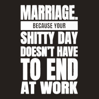 Marriage Because Your Shitty Day Doesn't Have To End At Work Premium Tank Top | Artistshot