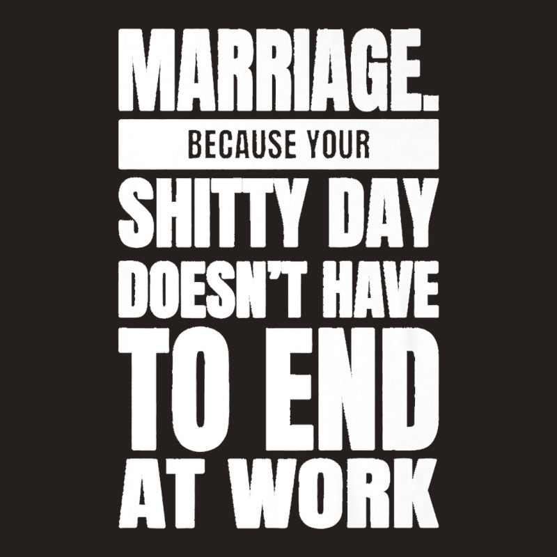 Marriage Because Your Shitty Day Doesn't Have To End At Work Premium Tank Top by MikaelaLynnHolbrook | Artistshot