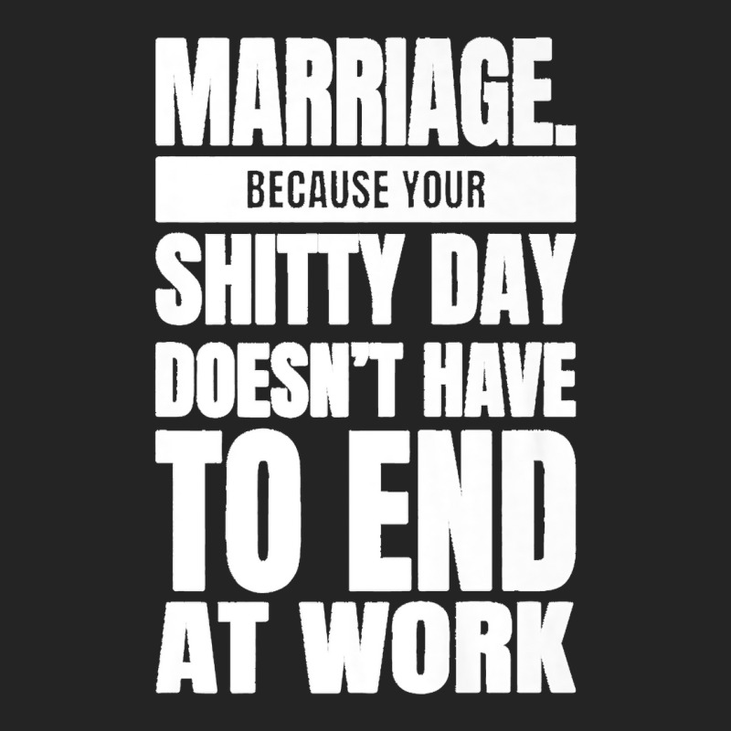 Marriage Because Your Shitty Day Doesn't Have To End At Work Premium 3/4 Sleeve Shirt by MikaelaLynnHolbrook | Artistshot