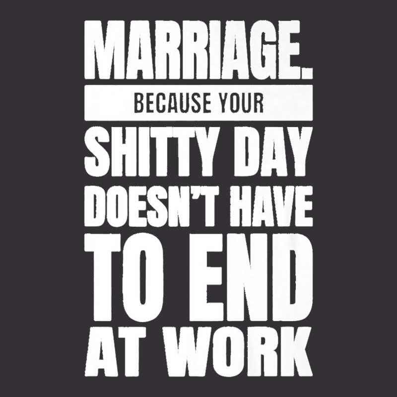 Marriage Because Your Shitty Day Doesn't Have To End At Work Premium Vintage Hoodie by MikaelaLynnHolbrook | Artistshot