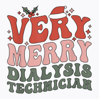 Merry Dialysis Technician Christmas Dialysis Tech Xmas Party T Shirt T-shirt | Artistshot