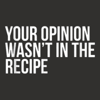 Your Opinion Wasn't In The Recipe Funny Humor Quotes T Shirt Champion Hoodie | Artistshot