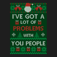 Festivus Sweater - I've Got A Lot Of Problems With You People - Frank  Classic T-shirt | Artistshot