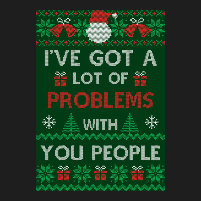 Festivus Sweater - I've Got A Lot Of Problems With You People - Frank  Classic T-shirt by CarsenBuonantony | Artistshot