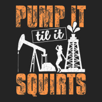 Pump It Til It Squirts Oilfield Man Oil Worker 3/4 Sleeve Shirt | Artistshot