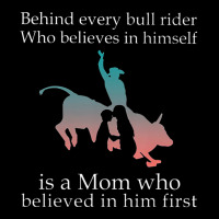 Behind Every Bull Rider Who Believes In Himself Is A Mom Pocket T-shirt | Artistshot