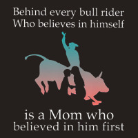 Behind Every Bull Rider Who Believes In Himself Is A Mom Tank Top | Artistshot