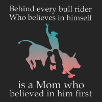 Behind Every Bull Rider Who Believes In Himself Is A Mom Unisex Hoodie | Artistshot