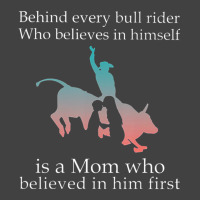 Behind Every Bull Rider Who Believes In Himself Is A Mom Vintage T-shirt | Artistshot