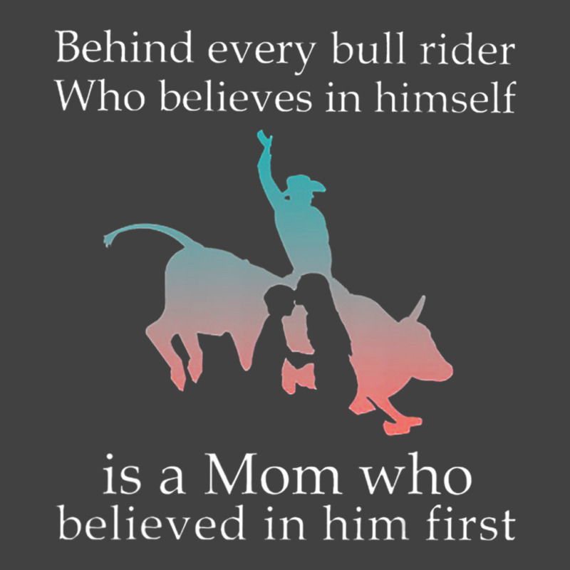 Behind Every Bull Rider Who Believes In Himself Is A Mom Vintage T-shirt | Artistshot