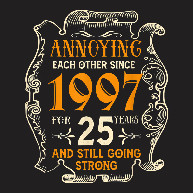 Annoying Each Other Since 1997 25 Years Wedding Anniversary T Shirt T-Shirt by hapusajehae | Artistshot