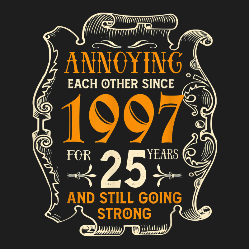 Annoying Each Other Since 1997 25 Years Wedding Anniversary T Shirt Classic T-shirt by hapusajehae | Artistshot