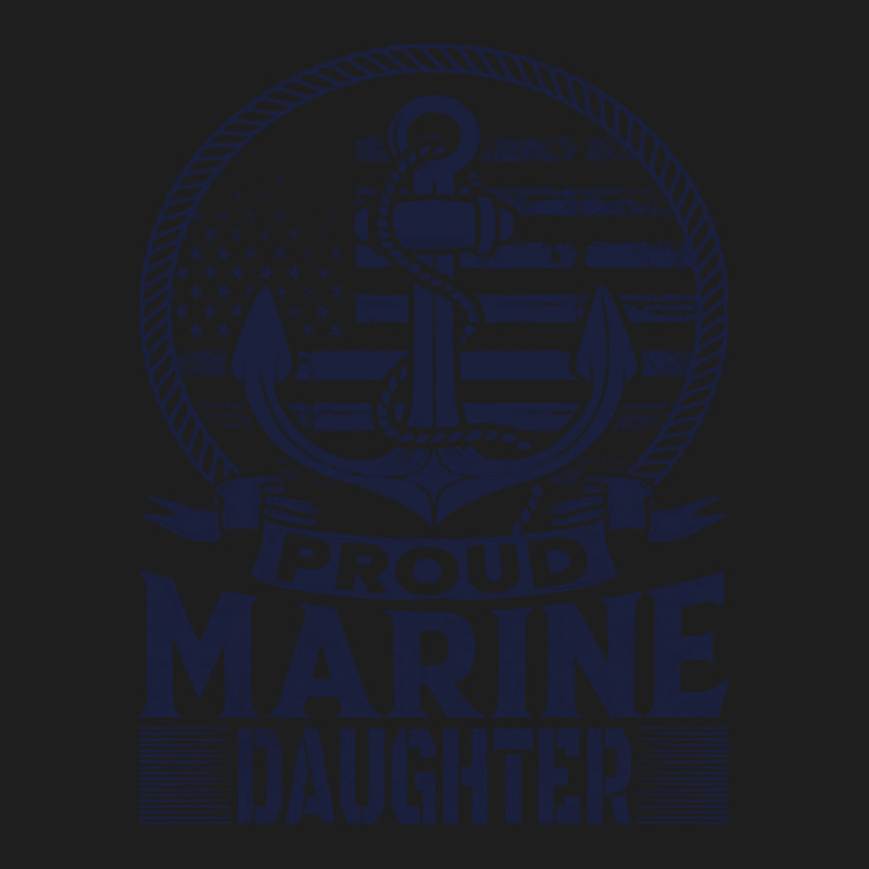 Marine Daughter Proud Marine Daughter United States Of America Militar Classic T-shirt by kerchingparticular | Artistshot