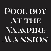 Pool Boy At The Vampire Mansion T Shirt T-shirt | Artistshot