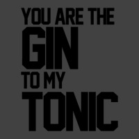 You Are The Gin To My Tonic 1 Vintage T-shirt | Artistshot