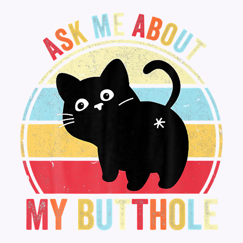 Ask Me About My Butthole Funny Cat Butt Premium T Shirt Tank Top by hapusajehae | Artistshot