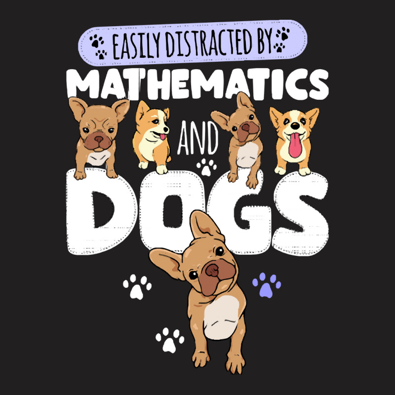 Mathematics Mathematics And Dogs T-Shirt by kerchingparticular | Artistshot