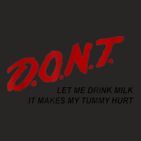 D.o.n.t. Dont Let Me Drink Milk It Makes My Tummy Hurt Ladies Fitted T-shirt | Artistshot