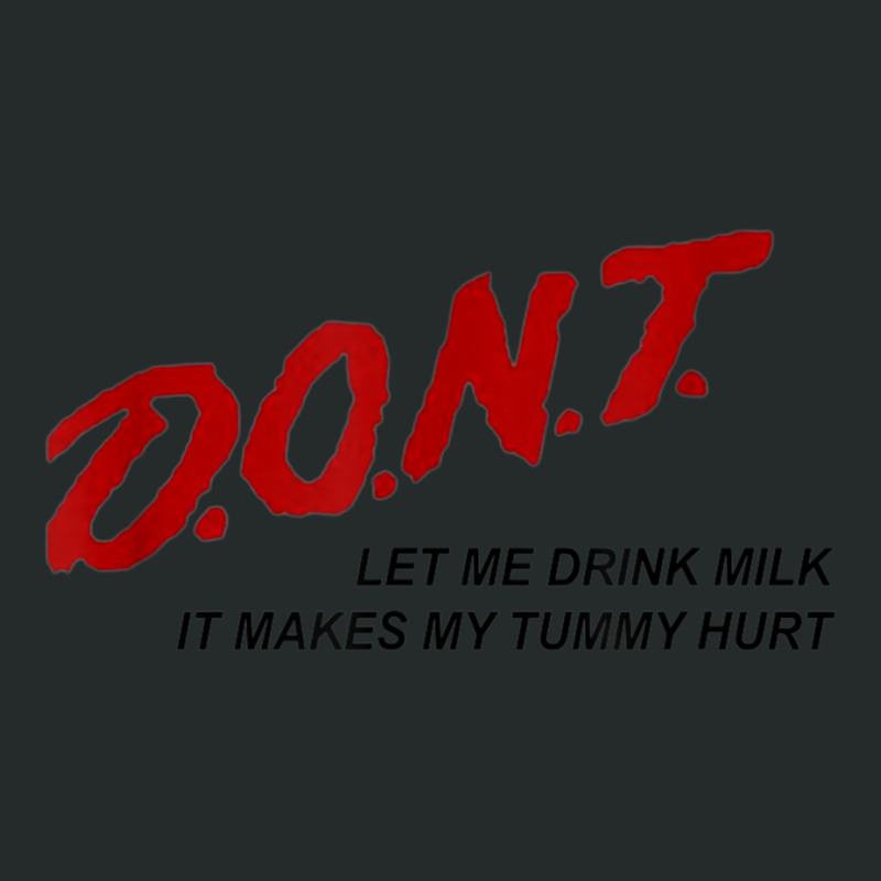 D.o.n.t. Dont Let Me Drink Milk It Makes My Tummy Hurt Women's Triblend Scoop T-shirt by RutheSanmartin | Artistshot