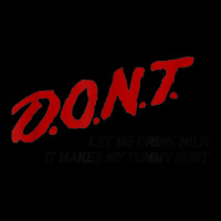 D.o.n.t. Dont Let Me Drink Milk It Makes My Tummy Hurt Maternity Scoop Neck T-shirt | Artistshot