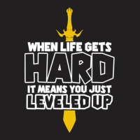 When Life Gets Hard It Means You Just T-shirt | Artistshot