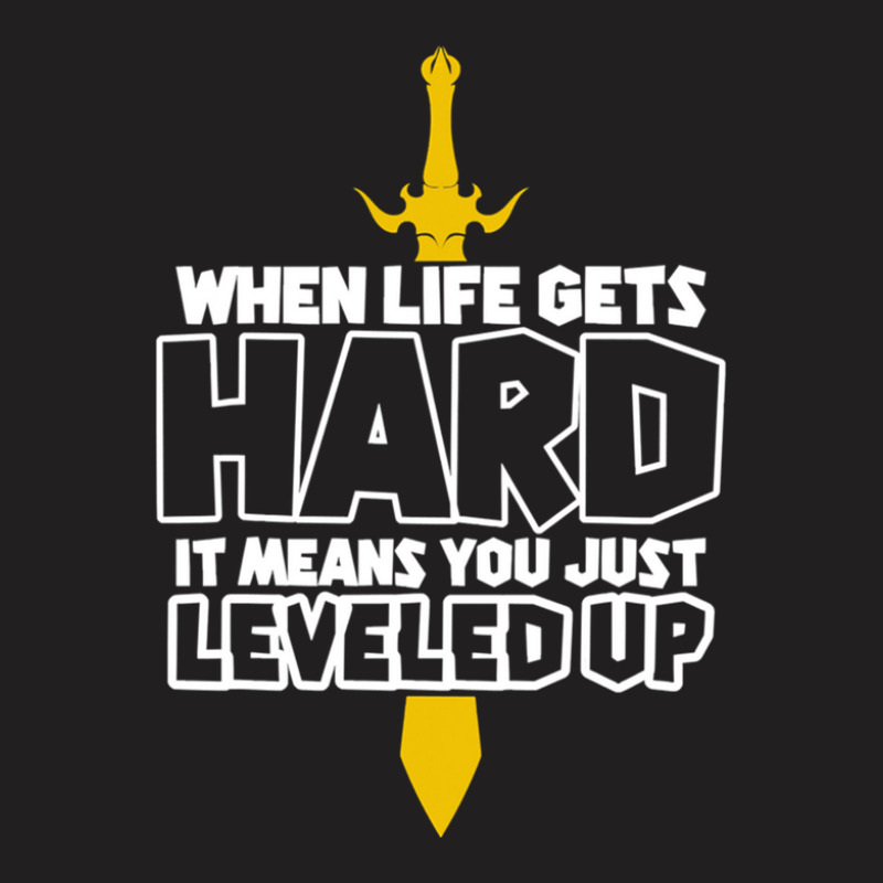 When Life Gets Hard It Means You Just T-shirt | Artistshot