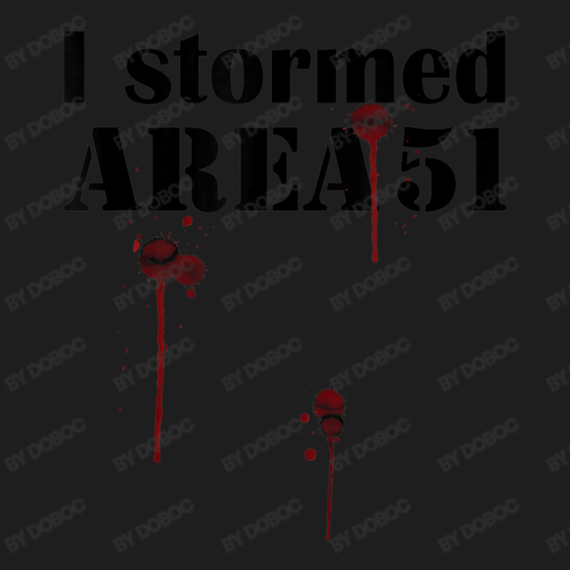 Area 51 Storm Area 51 I Stormed Alien Ufo Classic T-shirt | Artistshot