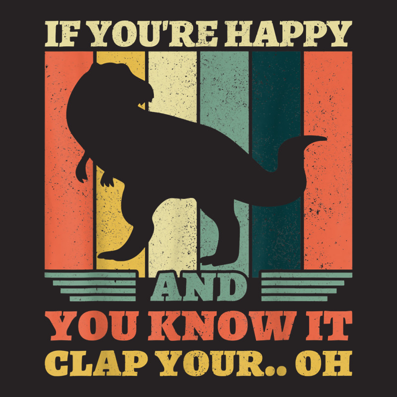 If You're Happy And You Know It Clap Your Oh Dinosaur T Rex T Shirt Vintage Cap | Artistshot