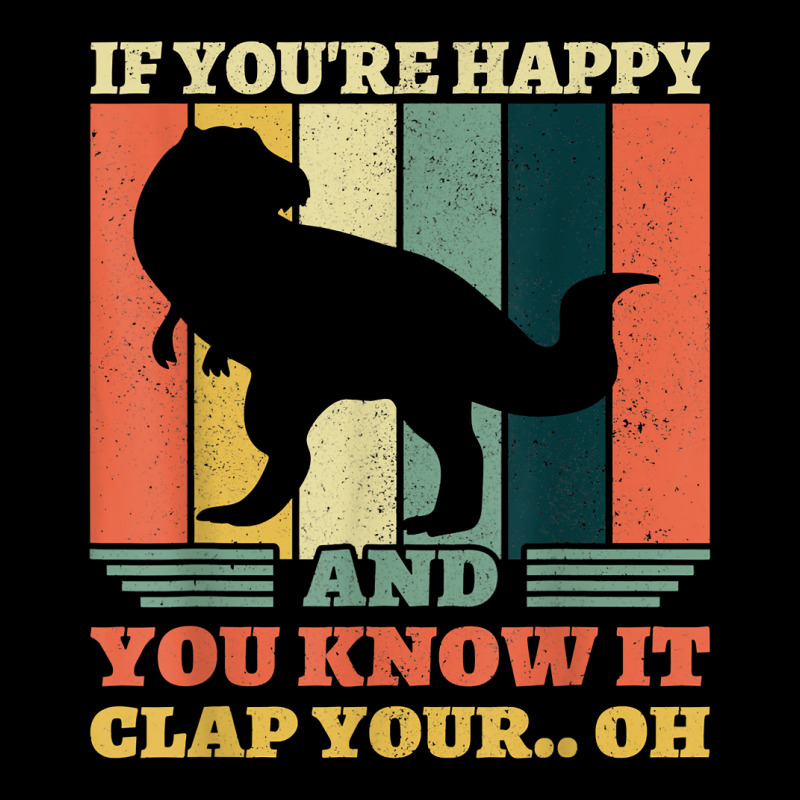 If You're Happy And You Know It Clap Your Oh Dinosaur T Rex T Shirt Youth Hoodie | Artistshot