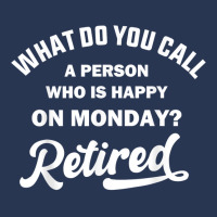 Person Who Is Happy On Mondays Retired Funny Retirement T Shirt Men Denim Jacket | Artistshot