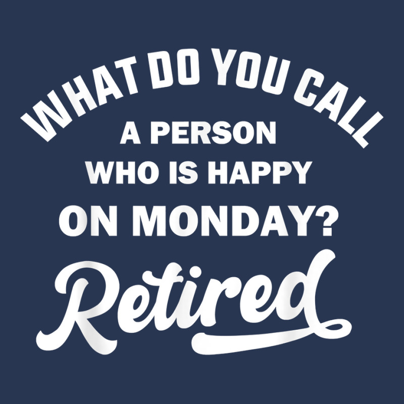 Person Who Is Happy On Mondays Retired Funny Retirement T Shirt Men Denim Jacket | Artistshot