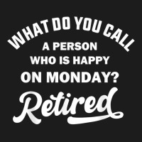 Person Who Is Happy On Mondays Retired Funny Retirement T Shirt Hoodie & Jogger Set | Artistshot