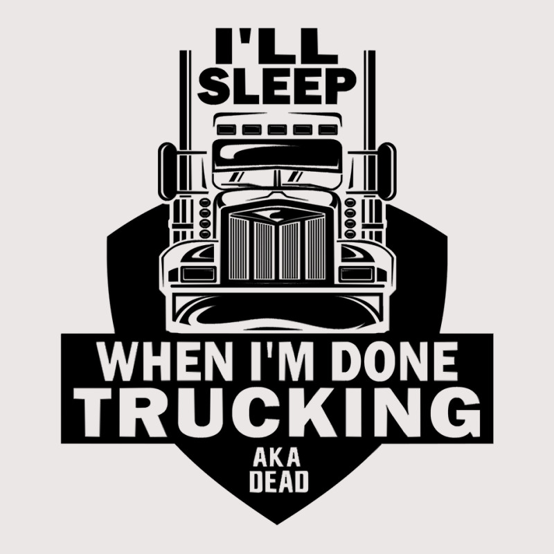 Truck Trucker Ill Sleep When Im Done Trucking Truck Driver 82 Driver T Pocket T-Shirt by coolquirrell | Artistshot