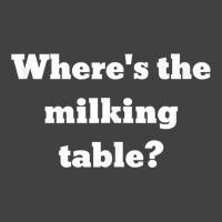 Where's The Milking Table Tank Top Vintage T-shirt | Artistshot