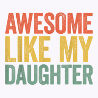 Awesome Like My Daughter T Shirt Parents' Day Shirt T Shirt Tank Top | Artistshot