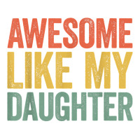 Awesome Like My Daughter T Shirt Parents' Day Shirt T Shirt Crewneck Sweatshirt | Artistshot