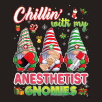 Chillin With My Anesthetist Gnomies Nurse Christmas Gnomes T Shirt Tank Top | Artistshot