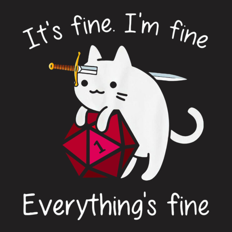 It's Fine. I'm Fine. Everything Is Fine Cat Dice T-shirt | Artistshot