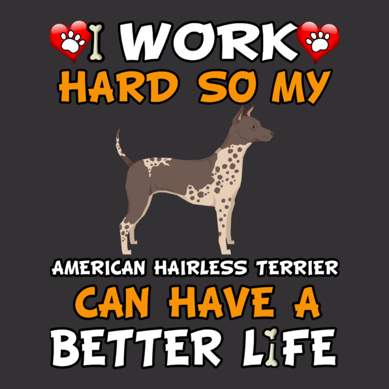 I Work Hard So My American Hairless Terrier Can Have A Better Life - A Vintage Short by CharlieFairchild | Artistshot