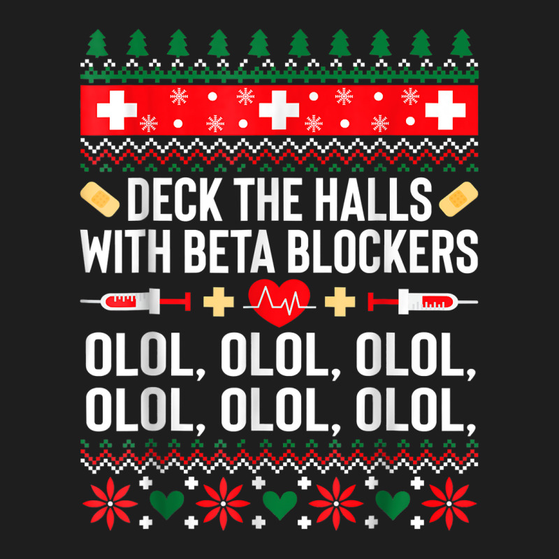 Deck The Halls With Beta Blockers Nurse Christmas Ugly Xmas T Shirt Classic T-shirt by cm-arts | Artistshot