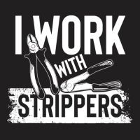 Electrician,humor,i,work,with,strippers,family,funny,fatherday,father, T-shirt | Artistshot