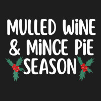 Christmas Winter Season Mulled Wine Drinker Mince Pie Taster Classic T-shirt | Artistshot