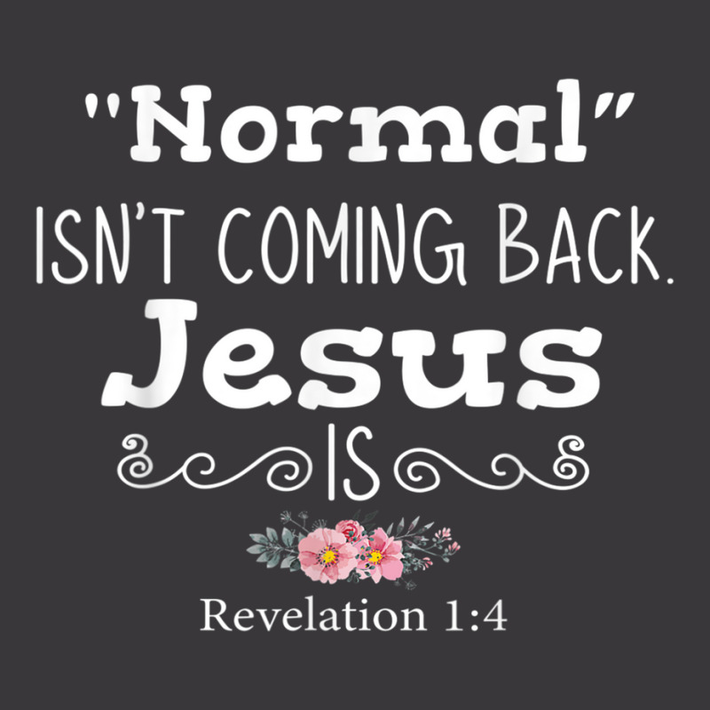 Revelation 1 4 Normal Isnt Coming Back Jesus Is Ladies Curvy T-Shirt by ShelleyDoppelmayr | Artistshot