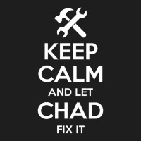 Chad Fix Quote Birthday Personalized Name Classic T-shirt | Artistshot