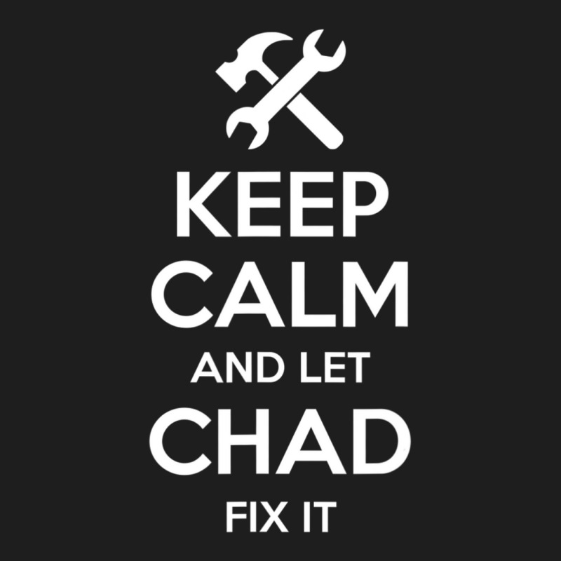 Chad Fix Quote Birthday Personalized Name Classic T-shirt by cm-arts | Artistshot