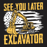 Excavator,operator,see,you,later,excavator,family,funny,fatherday,fath T-shirt | Artistshot