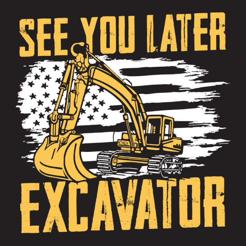 Excavator,operator,see,you,later,excavator,family,funny,fatherday,fath T-shirt | Artistshot