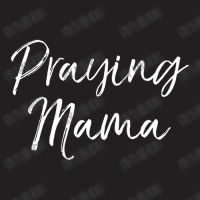 Christian Pray Mother's Day Prayer Warrior Praying Mama T-shirt | Artistshot